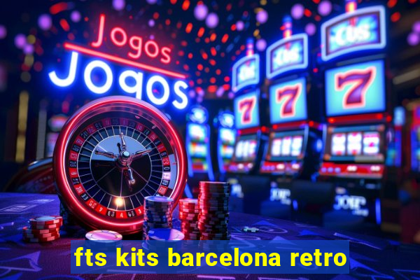 fts kits barcelona retro